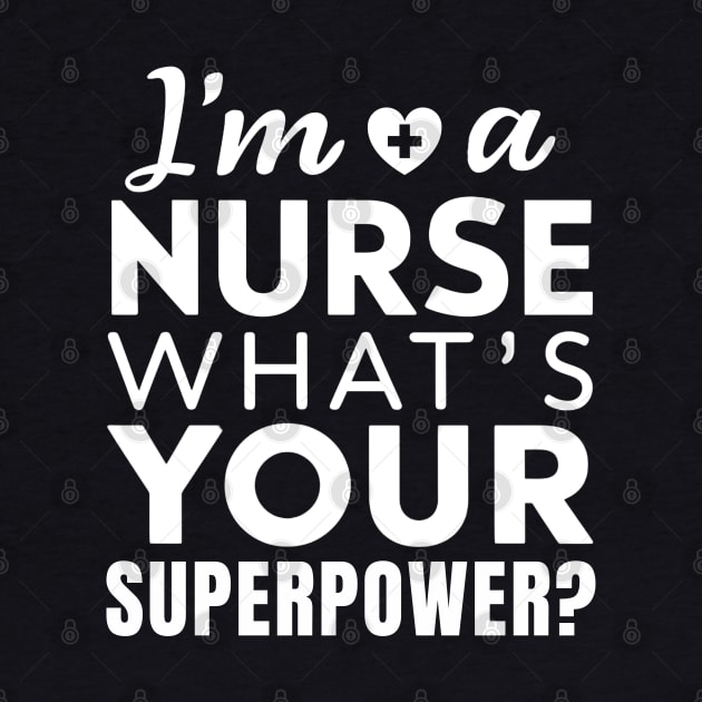 I'm a Nurse What's Your Superpower by NomiCrafts